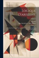 Logique D'aristote: Traduite En Français Pour La Premi?re Fois Et Accompagnée De Notes Perpétuelles; Volume 2