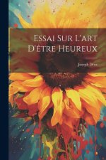 Essai Sur L'art D'?tre Heureux