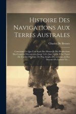 Histoire Des Navigations Aux Terres Australes: Contenant Ce Que L'on Sçait Des Moeurs & Des Productions Des Contrées Découvertes Jusqu' ? Ce Jour; & O