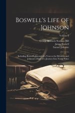 Boswell's Life of Johnson: Including Boswell's Journal of a Tour to the Hebrides and Johnson's Diary of a Journey Into North Wales; Volume 1