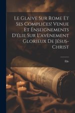 Le Glaive Sur Rome Et Ses Complices! Venue Et Enseignements D'élie Sur L'av?nement Glorieux De Jésus-Christ