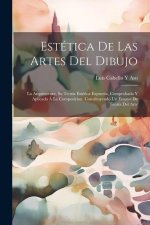 Estética De Las Artes Del Dibujo: La Arquitectura, Su Teoría Estética Expuesta, Comprobada Y Aplicada Á La Composicion. Constituyendo Un Ensayo De Teo