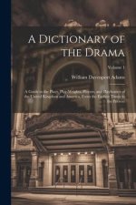 A Dictionary of the Drama: A Guide to the Plays, Play-Wrights, Players, and Playhouses of the United Kingdom and America, From the Earliest Times