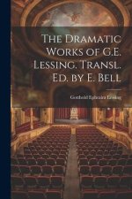 The Dramatic Works of G.E. Lessing. Transl. Ed. by E. Bell