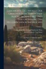 Geschichte Des Abfalls Der Griechen Vom Türkischen Reiche Im Jahre 1821 Und Der Gründung Des Hellenischen Königreiches: Aus Diplomatischem Standpuncte