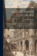 La Diplomatie Vénitienne: Les Princes De L'europe Au Xvie Si?cle, François Ier, Philippe Ii, Catherine De Médicis, Les Papes, Les Sultans Etc.,
