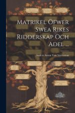 Matrikel Öfwer Swea Rikes Ridderskap Och Adel ...
