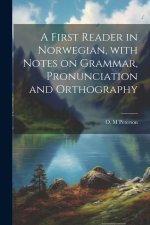 A first reader in Norwegian, with notes on grammar, pronunciation and orthography