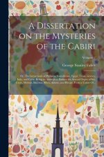 A Dissertation on the Mysteries of the Cabiri; or, The Great Gods of Phenicia, Samothrace, Egypt, Troas, Greece, Italy, and Crete; Being an Attempt to