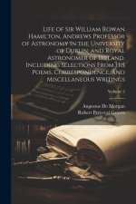 Life of Sir William Rowan Hamilton, Andrews Professor of Astronomy in the University of Dublin, and Royal Astronomer of Ireland, Including Selections