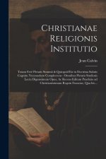 Christianae religionis institutio: Totam fer? pietatis summ? & quicquid est in doctrina salutis cognitu necessarium complectens: omnibus pietatis stud