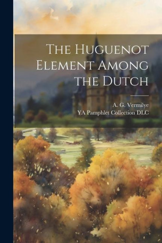 The Huguenot Element Among the Dutch