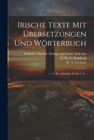 Irische Texte Mit Übersetzungen Und Wörterbuch: 1. -4. Ser., Extrabd. Zu Ser.1.-4...