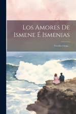 Los Amores De Ismene É Ismenias: Novelita Griega...