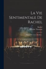 La Vie Sentimentale De Rachel: D'apr?s Des Lettres Inédites...