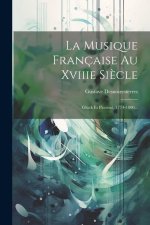 La Musique Française Au Xviiie Si?cle: Gluck Et Piccinni, 1774-1800...