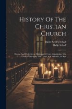 History Of The Christian Church: Nicene And Post-nicene Christianity From Constantine The Great To Gregory The Great, A.d. 311-600, 3d Rev