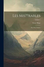 Les Mis rables: Part First: Fantine; Volume 1