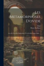 Les Metamorphoses D'ovide: Avec De Nouvelles Explications ? La Fin De Chaque Fable ...