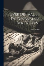 Over De Taal En De Tongvallen Der Friezen...