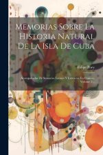 Memorias Sobre La Historia Natural De La Isla De Cuba: Acompa?adas De Sumarios Latinos Y Extractos En Frances, Volume 2...
