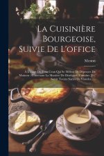 La Cuisini?re Bourgeoise, Suivie De L'office: ? L'usage De Tous Ceux Qui Se M?lent De Dépenses De Maisons: Contenant La Mani?re De Disséquer, Connître