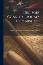 Decis?es Constitucionaes De Marshall: Presidente Do Supremo Tribunal Dos Estados Unidos Da America Do Norte...