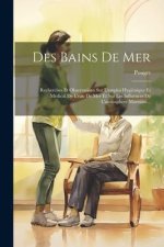Des Bains De Mer: Recherches Et Observations Sur L'emploi Hygi?nique Et Médical De L'eau De Mer Et Sur Les Influences De L'atmosph?re Ma