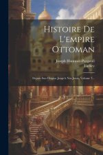 Histoire De L'empire Ottoman: Depuis Son Origine Jusqu'? Nos Jours, Volume 7...