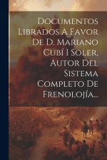 Documentos Librados A Favor De D. Mariano Cubí I Soler, Autor Del Sistema Completo De Frenolojía...