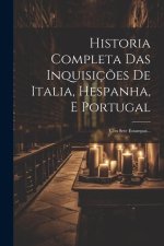 Historia Completa Das Inquisiç?es De Italia, Hespanha, E Portugal: Con Sete Estampas...