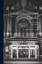 Le Chevalier Des Dames: Comédie M?lée De Couplets...