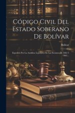 Código Civil Del Estado Soberano De Bolívar: Espedido Por La Asmblea Lejislativa En Las Sesiones De 1861 I 1862...