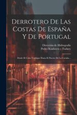 Derrotero De Las Costas De Espa?a Y De Portugal: Desde El Cabo Trafalgar Hasta El Puerto De La Coru?a...