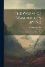 The Works Of Washington Irving: Knickerbocker's History Of New York