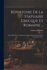 Répertoire De La Statuaire Grecque Et Romaine ...: Deux Mille Six Cent Quarante Statues Antiques, Réunies Pour La Premi?re Fois...