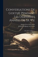 Conversations De Goethe Pendant Les Derni?res Années De Sa Vie: 1822-1832, Volume 1...