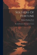 Soldiers Of Fortune: Recently Dramatized By Augustus Thomas