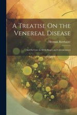 A Treatise On the Venereal Disease: And Its Cure in All Its Stages and Circumstances