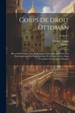 Corps De Droit Ottoman: Recueil Des Codes, Lois, R?glements, Ordonnances Et Actes Les Plus Importants Du Droit Intérieur, Et D'études Sur Le D