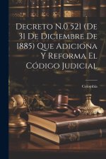 Decreto N.0 521 (De 31 De Diciembre De 1885) Que Adiciona Y Reforma El Código Judicial