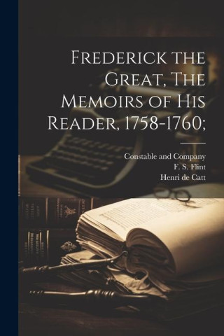 Frederick the Great, The Memoirs of his Reader, 1758-1760;