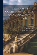 Memoirs of the Court, Aristocracy, and Diplomacy of Austria; Volume 2