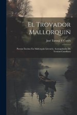 El Trovador Mallorquin: Poesias Escritas En Mallorquin Literario, Acompa?adas De Version Castellana