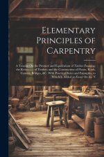 Elementary Principles of Carpentry: A Treatise On the Pressure and Equilibrium of Timber Framing; the Resistance of Timber; and the Construction of Fl