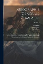 Géographie Générale Comparée: Ou Étude De La Terre Dans Ses Rapports Avec La Nature Et Avec L'histoire De L'homme, Pour Servir De Base ? L'étude Et
