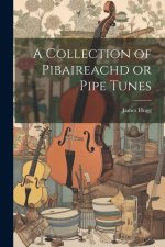 A Collection of Pibaireachd or Pipe Tunes