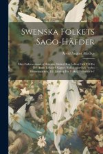Swenska Folkets Sago-Häfder: Eller Fäderneslandets Historia, S?dan Hon Lefwat Och Till En Del Ännu Lefwer I Sägner, Folks?nger Och Andra Minnesmärk
