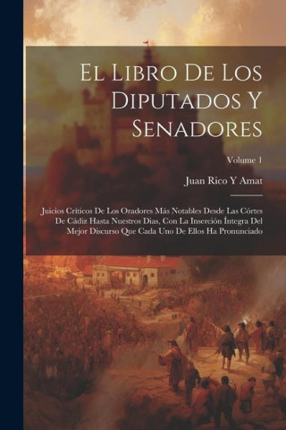 El Libro De Los Diputados Y Senadores: Juicios Críticos De Los Oradores Más Notables Desde Las Córtes De Cádiz Hasta Nuestros Dias, Con La Inserción Í