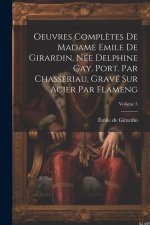 Oeuvres compl?tes de Madame Emile de Girardin, née Delphine Gay. Port. par Chasseriau, gravé sur acier par Flameng; Volume 5